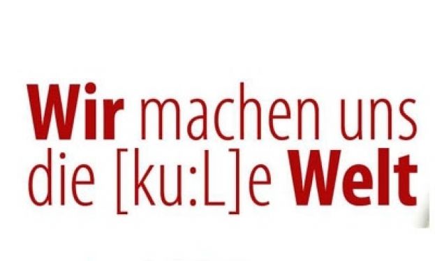 Wir machen uns die [ku:L]e Welt