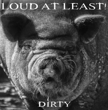 NEUE CD VON „LOUD AT LEAST !“  &quot;Dirty&quot;